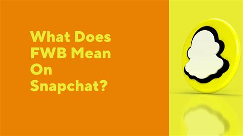 what does fwb mean on snapchat.